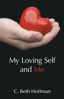 My Loving Self and Me : A Compilation of Stories, Poems and Practice Pages for Youth Ages Eight Through Thirteen About Integrity, Spirituality, and Connecting with God Within