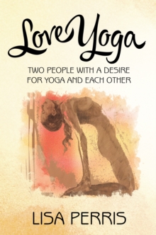 Love Yoga : Two People with a Desire for Yoga and Each Other