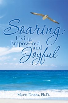 Soaring: Living Empowered and Joyful