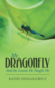 My Dragonfly : And the Lessons He Taught Me