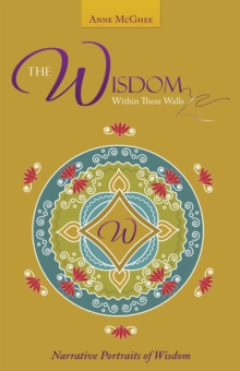 The Wisdom Within These Walls : Narrative Portraits of Wisdom