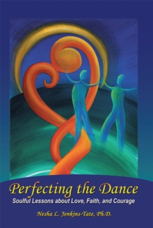 Perfecting the Dance : Soulful Lessons About Love, Faith, and Courage