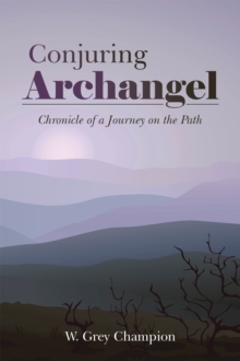 Conjuring Archangel : Chronicle of a Journey on the Path