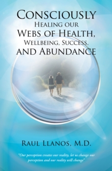 Consciously Healing Our Webs of Health, Wellbeing, Success, and Abundance