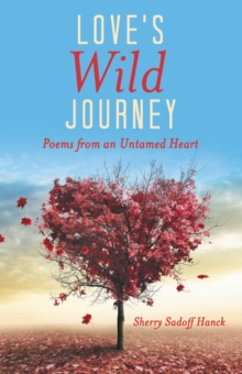 Love's Wild Journey : Poems from an Untamed Heart