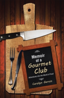 Memoir of a Gourmet Club : Adventures into the World of Food