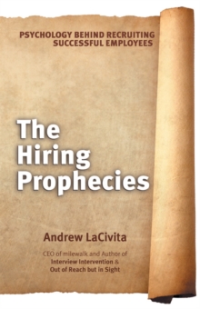 The Hiring Prophecies : Psychology Behind Recruiting Successful Employees: a Milewalk Business Book