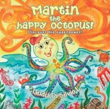 Martin the Happy Octopus! : Discover His Superpower!