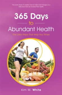 365 Days to Abundant Health : The Little Steps That Help You Thrive