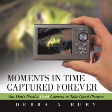 Moments in Time Captured Forever : You Don't Need a Good Camera to Take Good Pictures