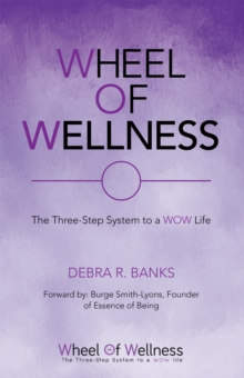 Wheel of Wellness : The Three-Step System to a Wow Life