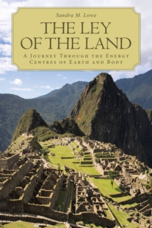 The Ley of the Land : A Journey Through the Energy Centres of Earth and Body