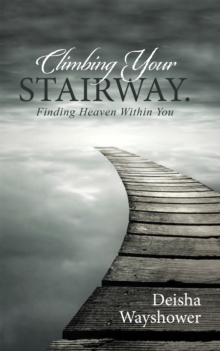 Climbing Your Stairway. : Finding Heaven Within You