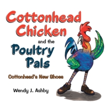 Cottonhead Chicken and the Poultry Pals : Cottonhead'S New Shoes