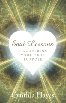 Soul Lessons : Discovering Your True Purpose