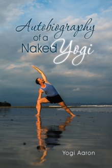 Autobiography of a Naked Yogi