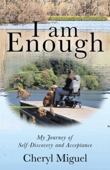 I Am Enough : My Journey of Self-Discovery and Acceptance