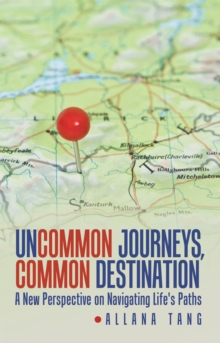 Uncommon Journeys, Common Destination : A New Perspective on Navigating Life's Paths