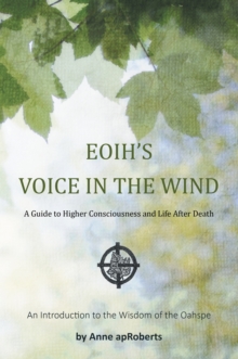 Eoih's Voice in the Wind : A Guide to Higher Consciousness and Life After Death