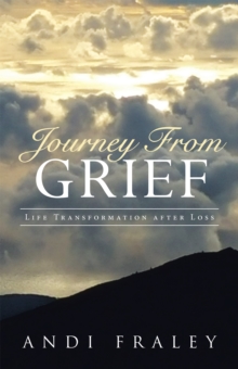 Journey from Grief : Life Transformation After Loss