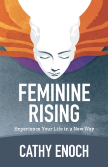 Feminine Rising : Experience Your Life in a New Way