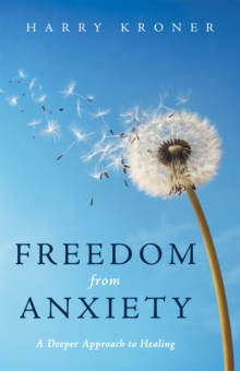 Freedom from Anxiety : A Deeper Approach to Healing