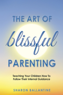 The Art of Blissful Parenting