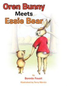 Oren Bunny Meets Essie Bear : A Story of Essie Francis Thayer Bear and How She Teaches Oren to Tap Away the Mad