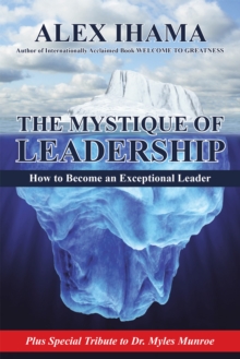 The Mystique of Leadership : How to Become an Exceptional Leader