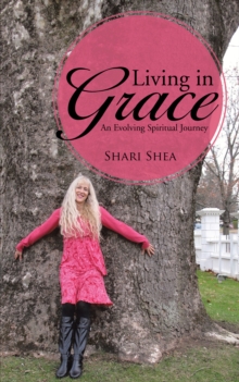 Living in Grace : An Evolving Spiritual Journey