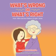 What'S Wrong or What'S Right : From "Mimi and the Children of Light" Series