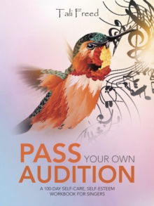 Pass Your Own Audition : A 100-Day Self-Care, Self-Esteem Workbook for Singers