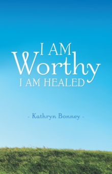 I Am Worthy : I Am Healed