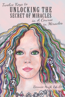 Twelve Keys to Unlocking the Secret of Miracles in a Course in Miracles