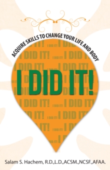 I Did It! : Acquire Skills to Change Your Life and Body