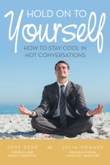 Hold on to Yourself : How to Stay Cool in Hot Conversations