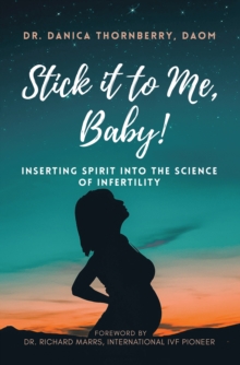 Stick It to Me, Baby! : Inserting Spirit into the Science of Infertility