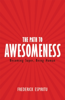 The Path to Awesomeness : Becoming Super, Being Human