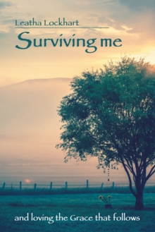 Surviving Me : And Loving the Grace That Follows