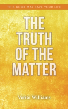 The Truth of the Matter : This Book May Save Your Life