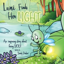 Lumi Finds Her Light : An Inspiring Story About Being You!