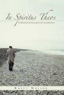 In Spiritus Theos : A Collection of Divinely Inspired and Channelled Poetry