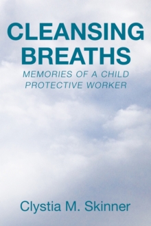 Cleansing Breaths : Memories of a Child Protective Worker