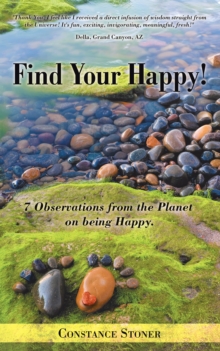 Find Your Happy! : 7 Observations from the Planet on Being Happy.