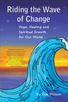 Riding the Wave of Change : Hope, Healing and Spiritual Growth for Our World