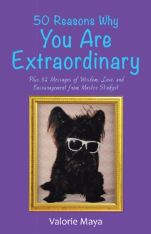 50 Reasons Why You Are Extraordinary : Plus 52 Messages of Wisdom, Love, and Encouragement from Master Stinkpot