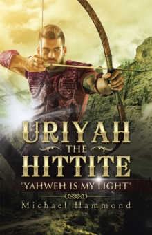 Uriyah the Hittite : "Yahweh Is My Light"