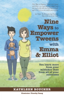 Nine Ways to Empower Tweens with Emma and Elliot : You Learn More from Your Mistakes Than from All of Your Successes