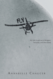 Fly : My Life in and out of Religion, Sexuality, and Then Some