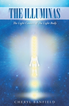 The Illuminas : The Light Centers of the Light Body